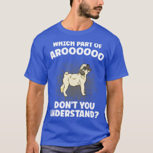 Which Part Of Aroooo Dont You Understand Pug Dog L T-Shirt