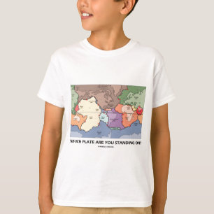 Which Plate Are You Standing On? (Plate Tectonics) T-Shirt