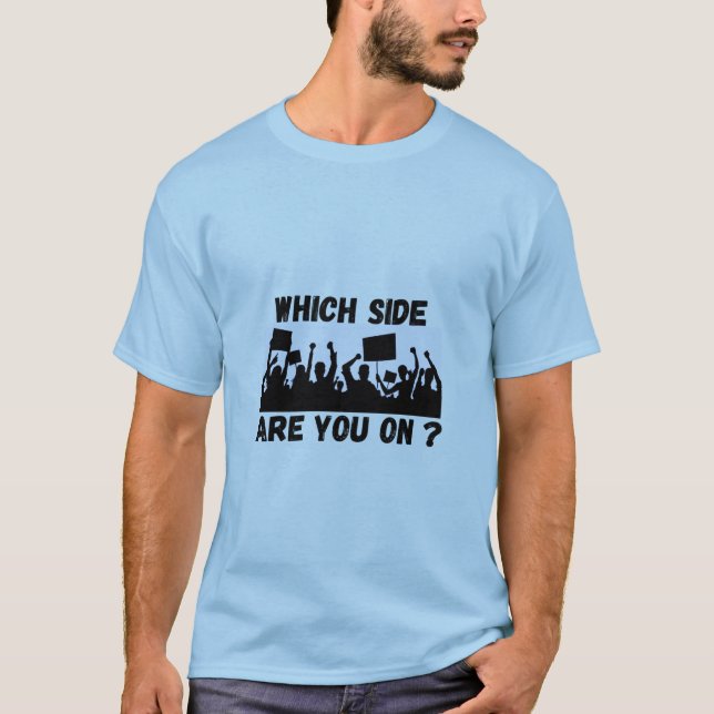 Which Side are You On? T-Shirt (Front)