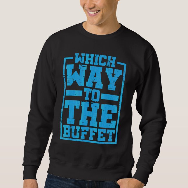 Which Way To The Buffet    Sweatshirt (Front)