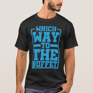 Which Way To The Buffet T-Shirt