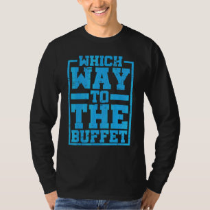 Which Way To The Buffet T-Shirt