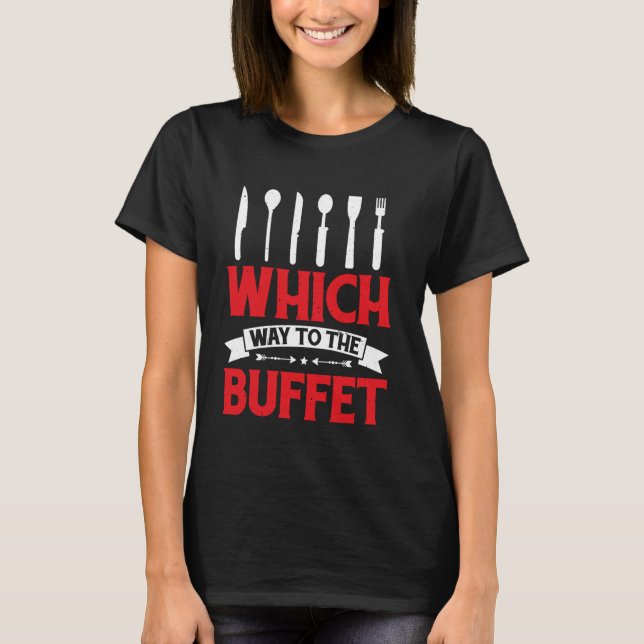 Which Way To The Buffet - --- T-Shirt (Front)