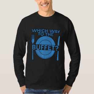 Which Way To The Buffet T-Shirt