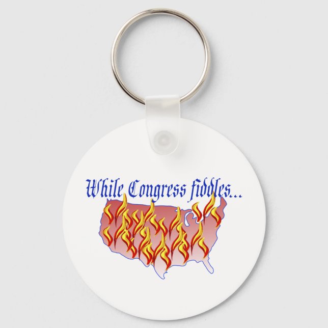 While Congress fiddles... Key Ring (Front)