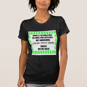 While I'm Waiting To Win The Lottery ... T-Shirt