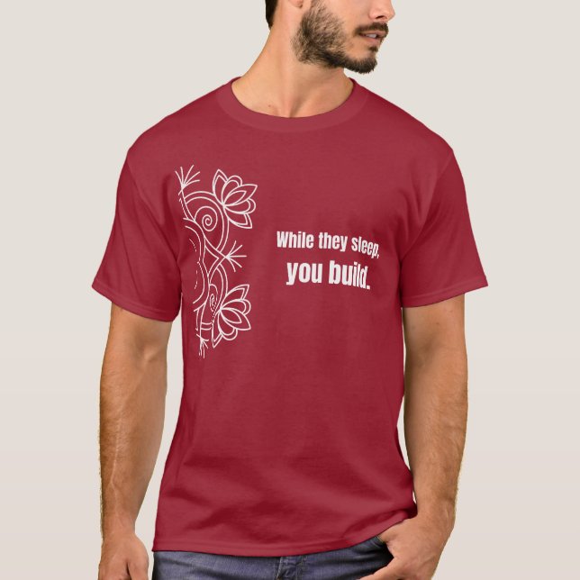 While they sleep, you build - T-Shirt (Front)