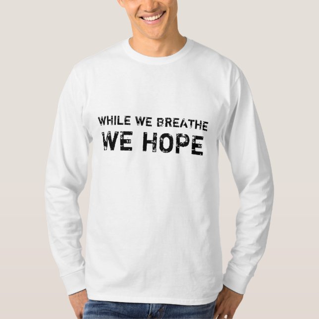 WHILE WE BREATHE, WE HOPE - Customised T-Shirt (Front)