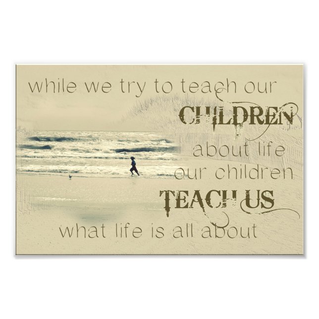 While We Try To Teach Our Children About Life Photo Print (Front)