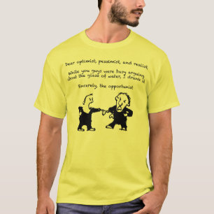 While you were arguing about the glass of water T-Shirt