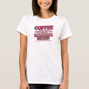 Whimsical COFFEE FIRST EVERYTHING SECOND Artistic T-Shirt