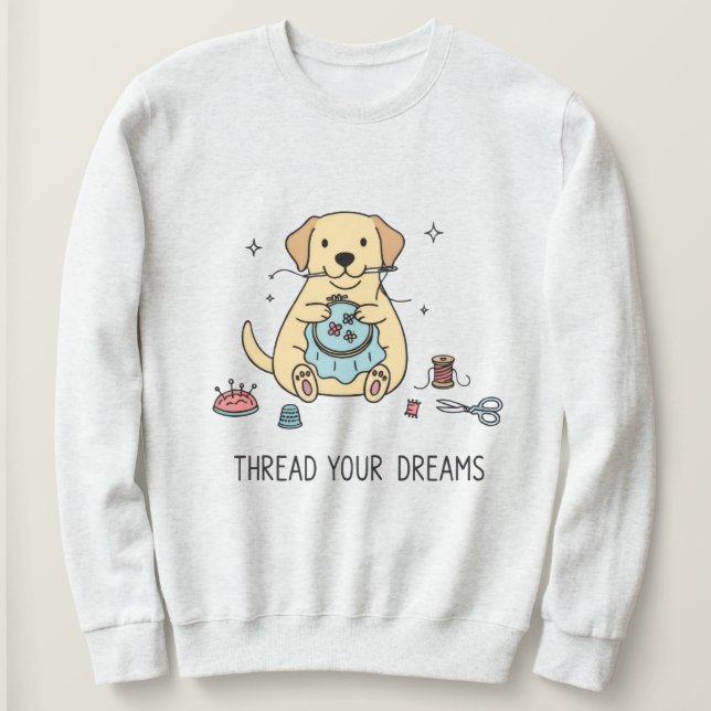 Whimsical Dog and Crafting Hobby Lovers Apparel Sweatshirt (Design Front)