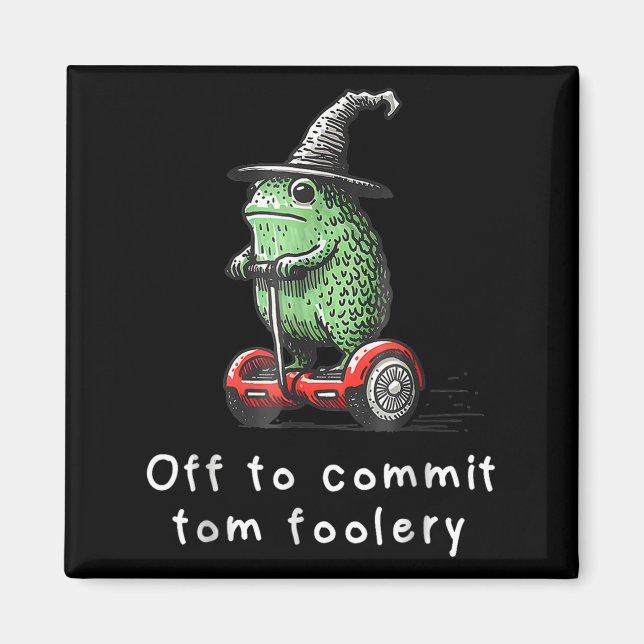 Whimsical Frog Wizard Off To Commit Tom Foolery Fr Magnet (Front)