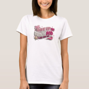 Whimsical GAVE UP BEACH BOD LONG AGO Art T-Shirt
