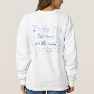 Whimsical Hand Drawn Last Toast on the Coast Sweatshirt