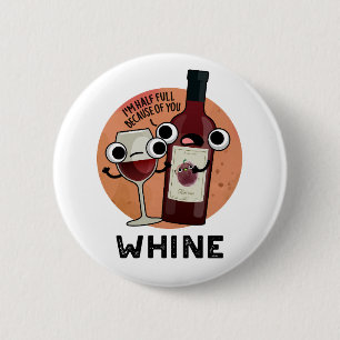 Whine Funny Wine Pun 6 Cm Round Badge