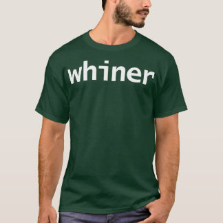 Whiner Minimal Typography White Text T-Shirt