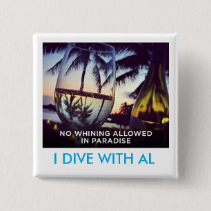 Whining Not Allowed In Paradise, I Dive With Al 15 Cm Square Badge