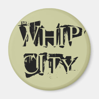 WHIP CITY MAGNET