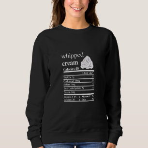 Whipped Cream Nutrition Facts Food Thanksgiving Xm Sweatshirt