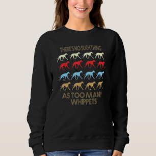 Whippet Dog No Such Thing As Too Many Quote Sweatshirt