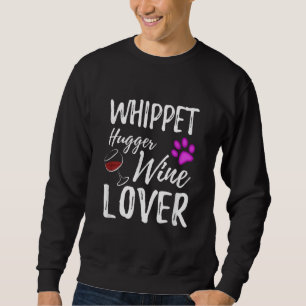 Whippet Hugger Wine Lover Dog Mum or Dog Dad Gift Sweatshirt