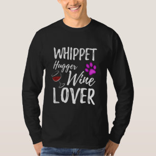 Whippet Hugger Wine Lover Dog Mum or Dog Dad Gift T-Shirt