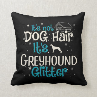 Whippet | Its Not Dog Hair Its Greyhound Glitter Cushion