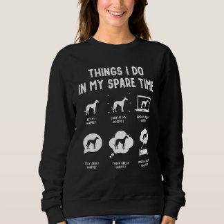 Whippet Things Do Spare Time  Dog Mum Dad Sweatshirt