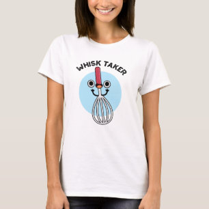 Whisk Take Funny Baking Pun T-Shirt