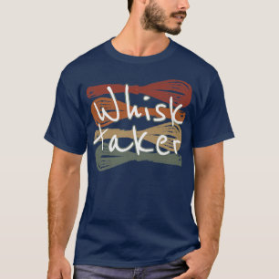 Whisk Taker Funny Bake Themed Baking Pun Cake Whis T-Shirt