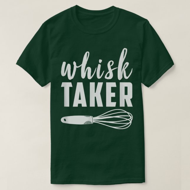 Whisk Taker Funny Baking Cook Chef Pun Baker Cool  T-Shirt (Design Front)