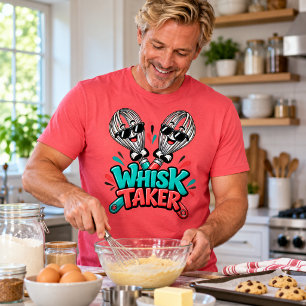 Whisk Taker – Funny Cooking & Baking Pun T-Shirt