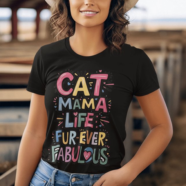 Whisker Whispers: Cat Mama Life Fur Ever Fabulous T-Shirt (Creator Uploaded)