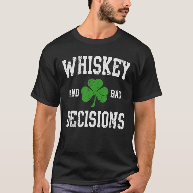 Whiskey And Bad Decisions Irish St Patricks Day Me T-Shirt (Front)