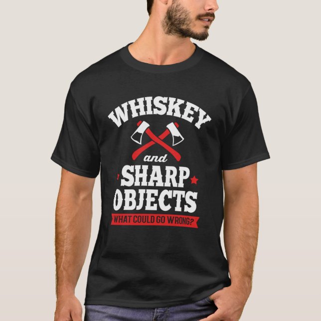 Whiskey And Sharp Objects  Axe Throwing T-Shirt (Front)