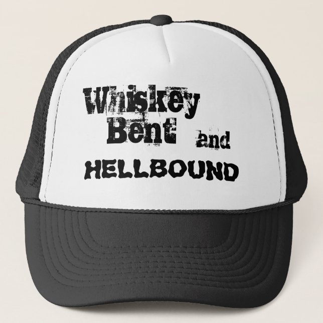 Whiskey Bent, and, HELLBOUND Trucker Hat (Front)