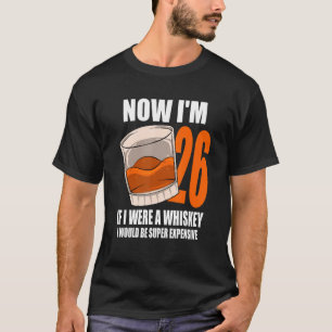Whiskey Birthday Party 26 Year Old If I Were A Whi T-Shirt