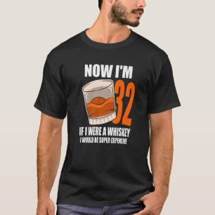 Whiskey Birthday Party 32 Year Old If I Were A Whi T-Shirt