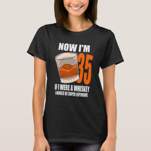 Whiskey Birthday Party 35 Year Old If I Were A Whi T-Shirt