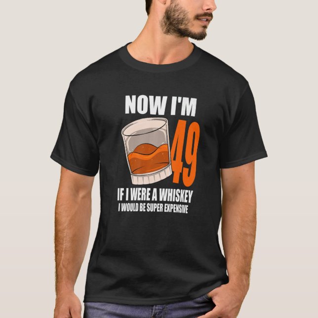 Whiskey Birthday Party 49 Year Old If I Were A Whi T-Shirt (Front)