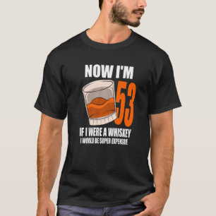 Whiskey Birthday Party 53 Year Old If I Were A Whi T-Shirt