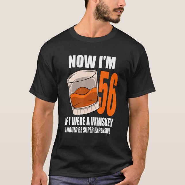 Whiskey Birthday Party 56 Year Old If I Were A Whi T-Shirt (Front)