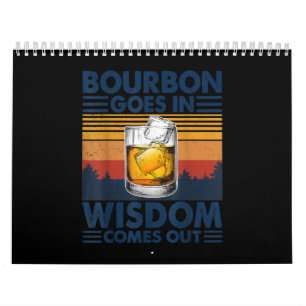 Whiskey Bourbon Goes in Wisdom Comes Out Calendar