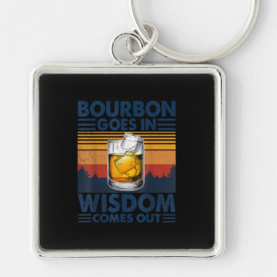 Whiskey  Bourbon Goes in Wisdom Comes Out Key Ring