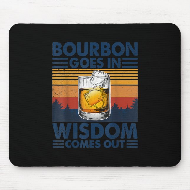 Whiskey  Bourbon Goes in Wisdom Comes Out Mouse Pad (Front)