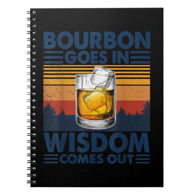 Whiskey  Bourbon Goes in Wisdom Comes Out Notebook (Front)