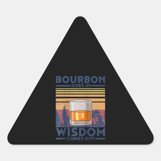 Whiskey Bourbon Goes in Wisdom Comes Out Triangle Sticker (Front)