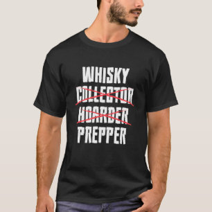 Whiskey Collector Hoarder Prepper Alcohol Attire T-Shirt