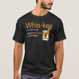 Whiskey Definition Magic Brown Water For Fun Peopl T-Shirt